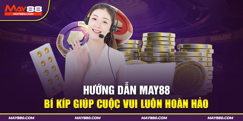 Hướng dẫn May88 giúp hội viên nắm bắt nhanh mọi tips hay của nhà cái 