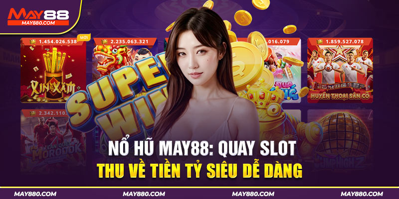 Nét thú vị khi chơi nổ hũ tại nhà cái May88