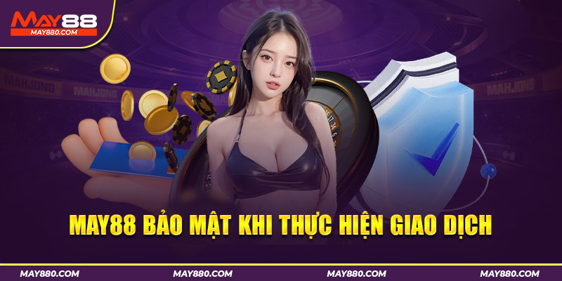 Nhà cái May88 bảo mật tối đa trong giao dịch