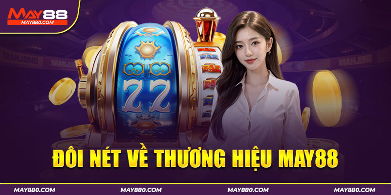 Chuyên mục giới thiệu May88 luôn đem lại những thông tin cực hot
