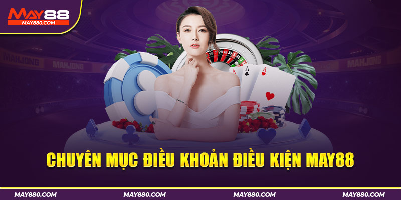 Điều khoản điều kiện May88 giúp hội viên cá cược công bằng và minh bạch