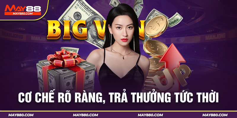 Cược thủ hoàn toàn yên tâm về cơ chế trả thưởng của đơn vị cho các mã big bet
