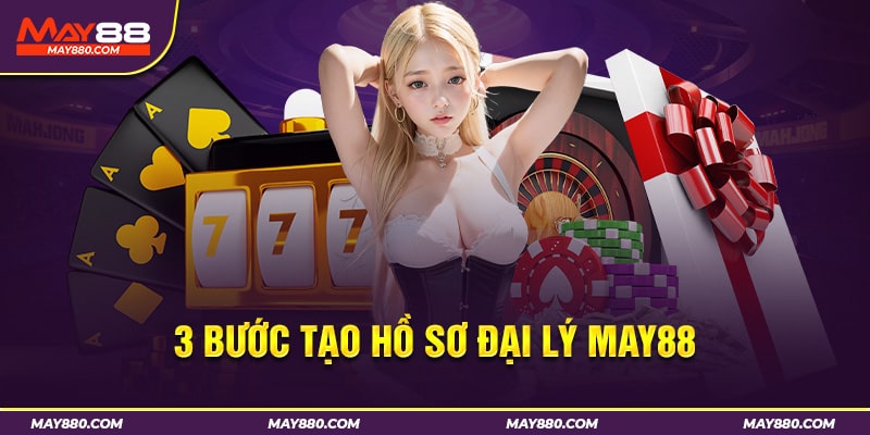 3 bước tạo hồ sơ đại lý May88
