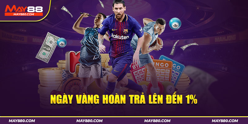 Khuyến mãi ngày vàng hoàn trả lên đến 1% đến từ May88
