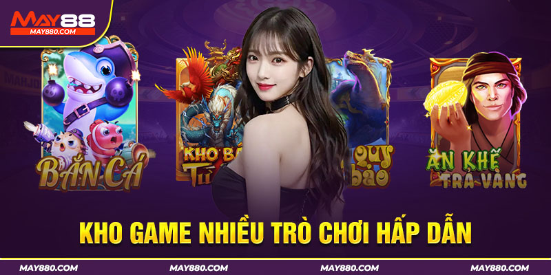 Kho game khổng lồ tạo nên tiếng tăm cho May88