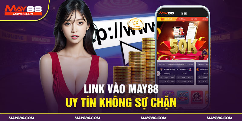 Link vào May88 an toàn không bị chặn