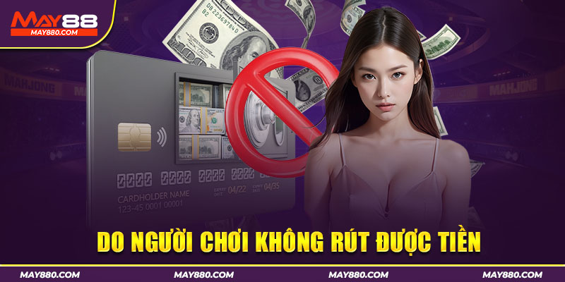 Rút tiền thất bại khiến người chơi băn khoăn May88 có uy tín không