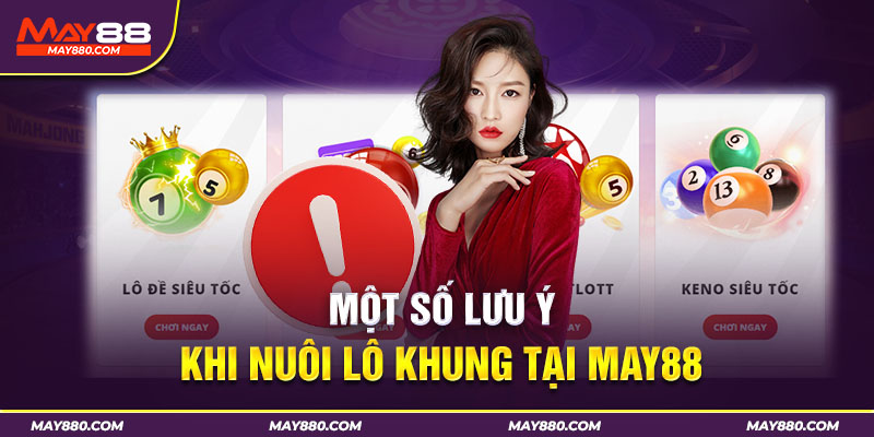 Đôi điều cần lưu ý khi nuôi lô tại May88