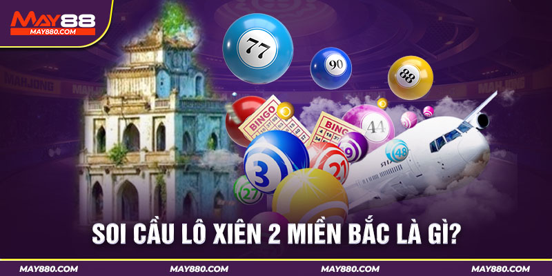 Đôi nét tổng quan về soi cầu lô xiên 2 luôn thắng