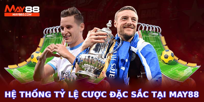 Hệ thống tỷ lệ cược đặc sắc hấp dẫn của May88