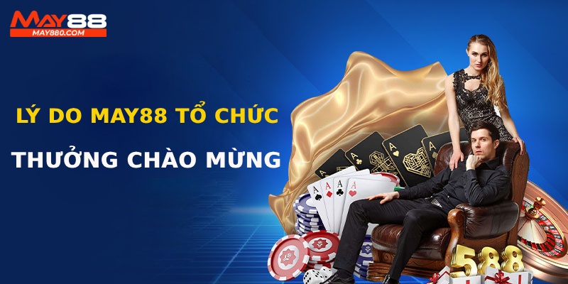 Lý do May88 triển khai khuyến mãi chào đón tân thủ