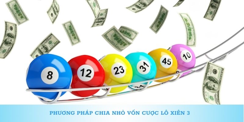Phương pháp chia nhỏ vốn cược lô xiên 3