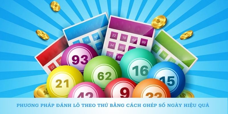 Phương pháp đánh lô theo thứ bằng cách ghép số ngày hiệu quả