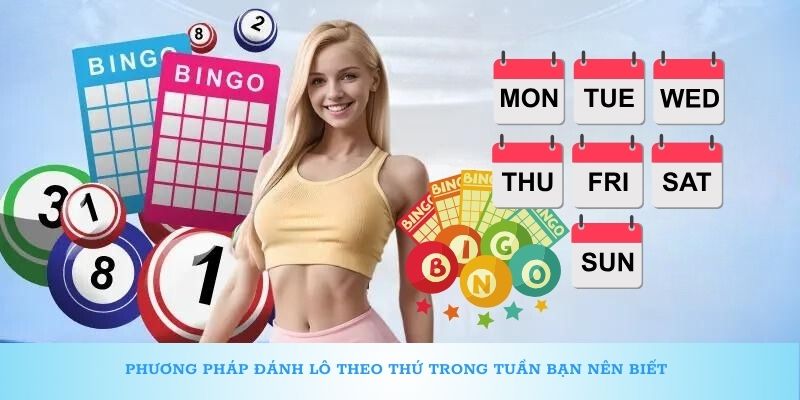 Phương pháp đánh lô theo thứ trong tuần bạn nên biết