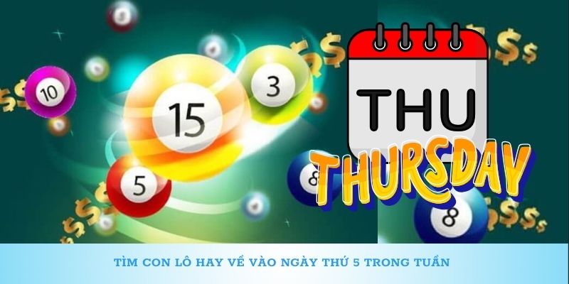 Tìm con lô hay về vào ngày thứ 5 trong tuần