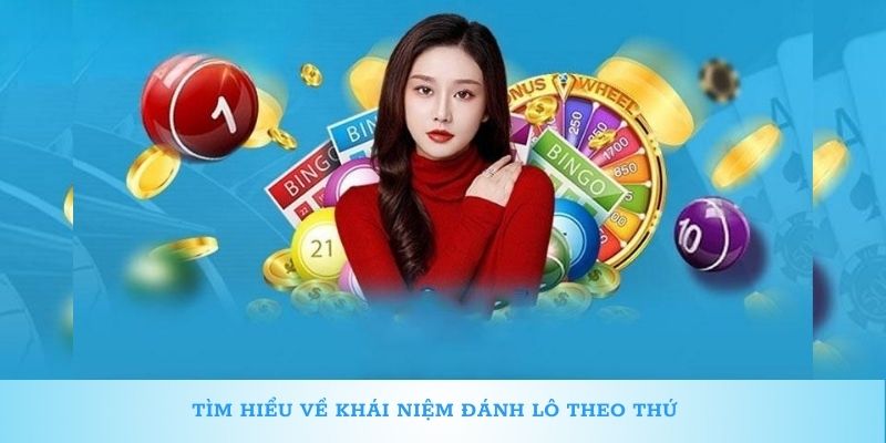Tìm hiểu về khái niệm đánh lô theo thứ