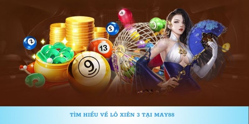Tìm hiểu về lô xiên 3 ăn bao nhiêu tại May88