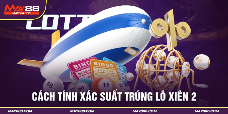 Xác suất trúng lô xiên 2 thấp hơn một số thể loại khác